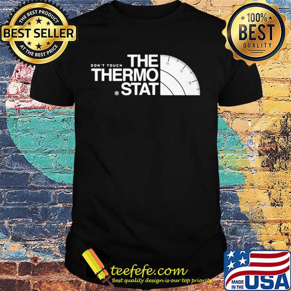 The don't touch thermostat shirt The don't touch thermostat shirt