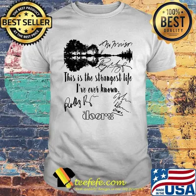 The doors this is the strangest life i've ever known signatures shirt