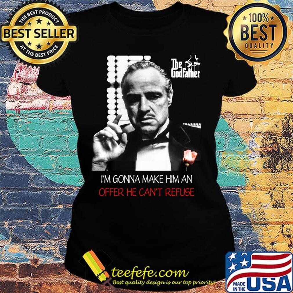 The godfather i'm gonna make him an offer he can't refuse s Ladies tee The godfather i'm gonna make him an offer he can't refuse s Ladies tee