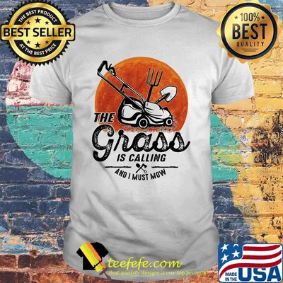 The grass is calling and I must mow moon blood shirt