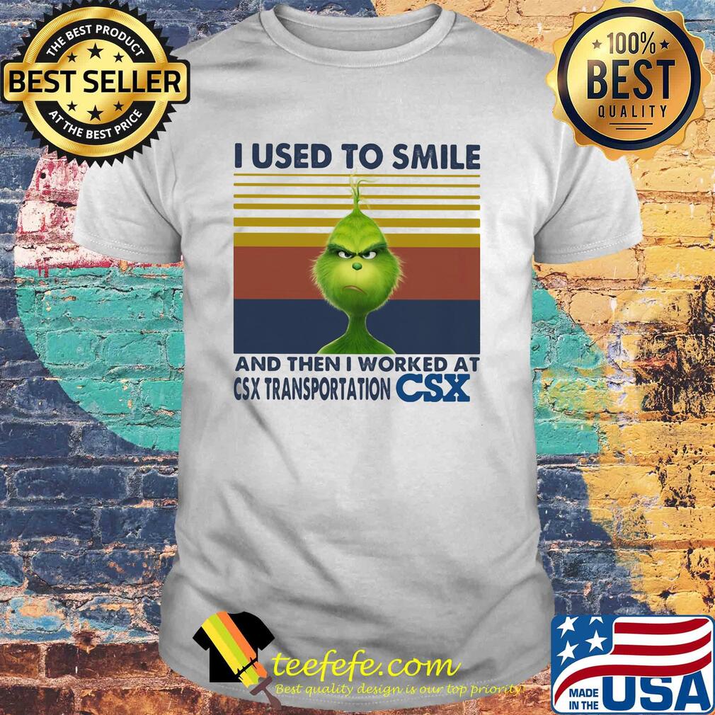 The grinch I used to smile and then I worked at csx transportation csx vintage retro shirt