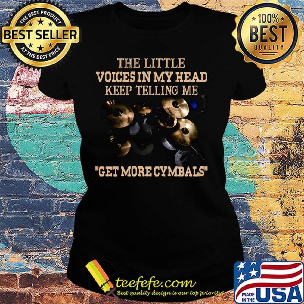 The Little Voices In My Head Keep Telling Me Get More Cymbals Coal Plate Shirt Ladies tee The Little Voices In My Head Keep Telling Me Get More Cymbals Coal Plate Shirt Ladies tee