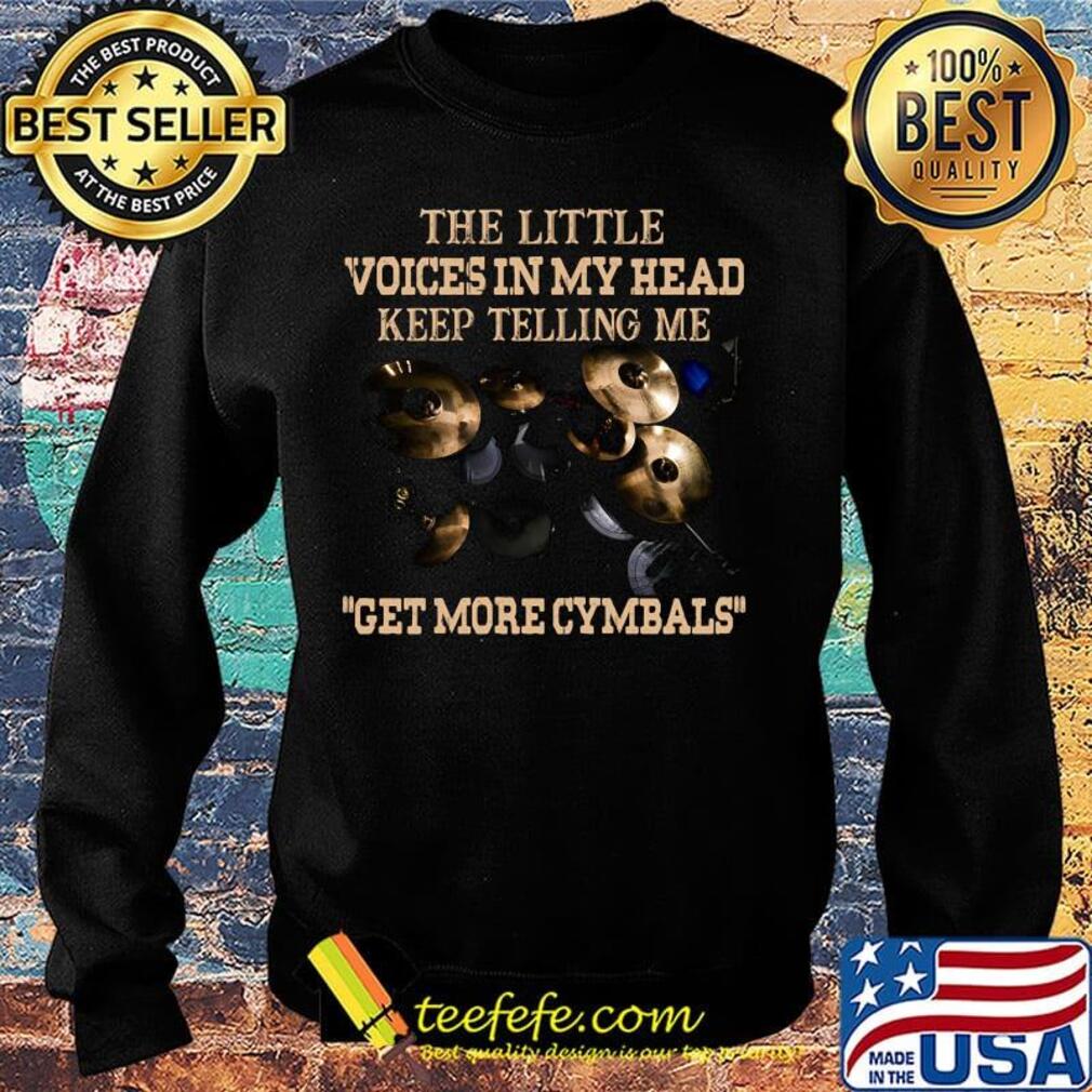 The Little Voices In My Head Keep Telling Me Get More Cymbals Coal Plate Shirt Sweater The Little Voices In My Head Keep Telling Me Get More Cymbals Coal Plate Shirt Sweater