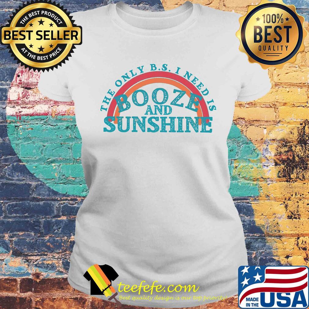 The only b.s. I need is booze and sunshine vintage s Laides tee The only b.s. I need is booze and sunshine vintage s Laides tee