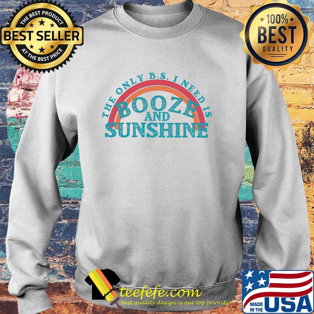The only b.s. I need is booze and sunshine vintage s Sweater The only b.s. I need is booze and sunshine vintage s Sweater