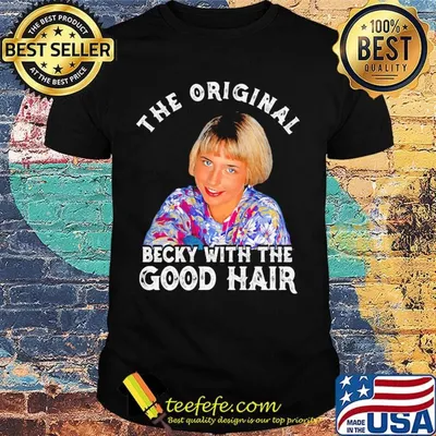 The original becky with the good hair shirt
