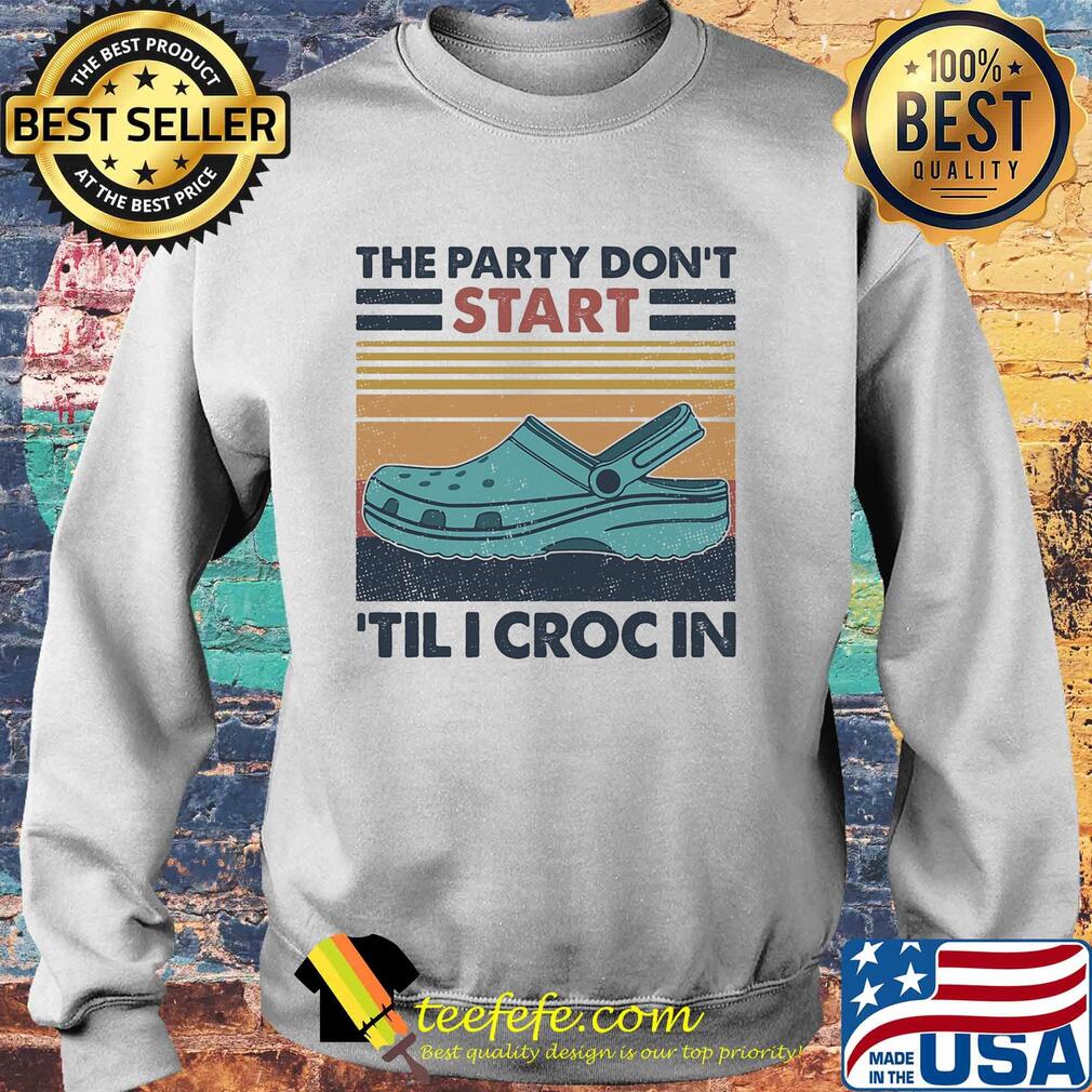The party don't start 'til I croc in vintage retro s Sweater The party don't start 'til I croc in vintage retro s Sweater