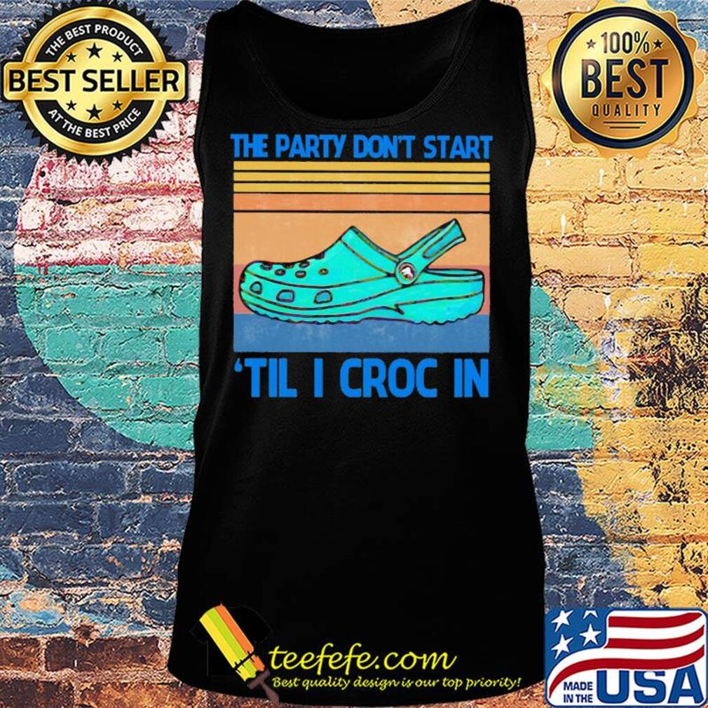 The party don't start til I croc in vintage retro s Tank top The party don't start til I croc in vintage retro s Tank top