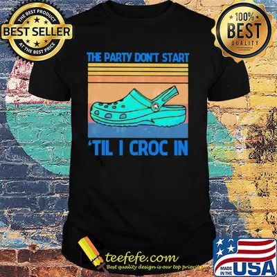 The party don't start til I croc in vintage retro shirt