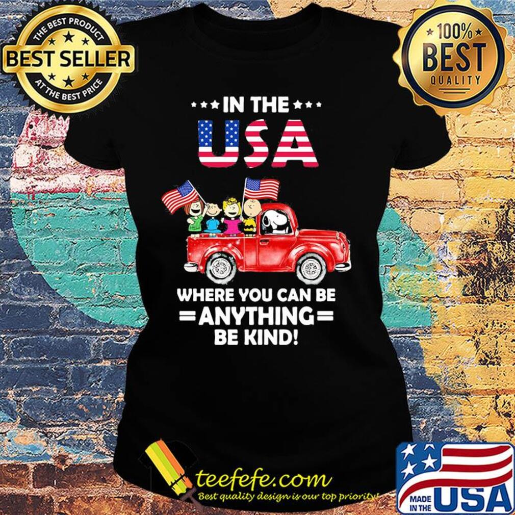The peanuts in the usa where you can be anything be kind flag independence day s Ladies tee The peanuts in the usa where you can be anything be kind flag independence day s Ladies tee
