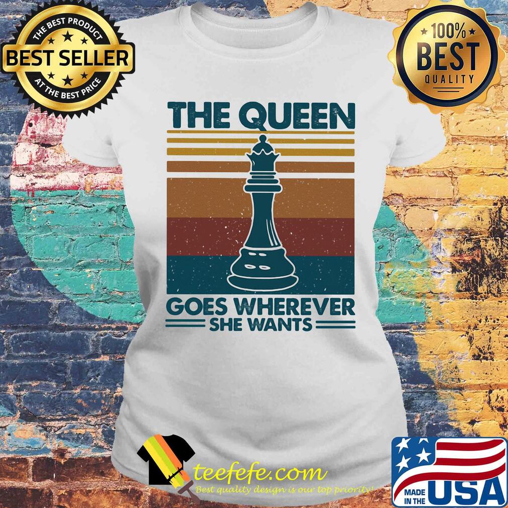 The queen goes wherever she wants chess vintage retro s Laides tee The queen goes wherever she wants chess vintage retro s Laides tee