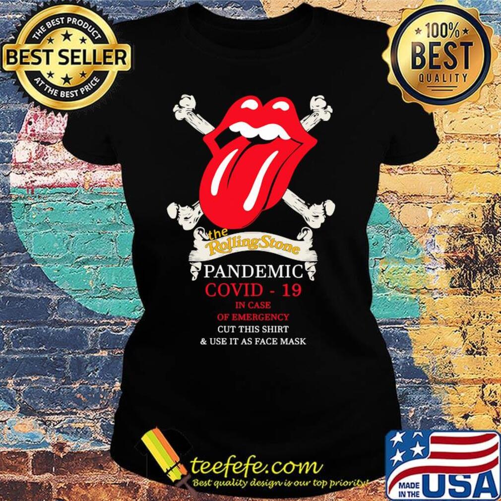 The rolling stone pandemic covid-19 in case of emergency cut this shirt and use it as face mask s Ladies tee The rolling stone pandemic covid-19 in case of emergency cut this shirt and use it as face mask s Ladies tee