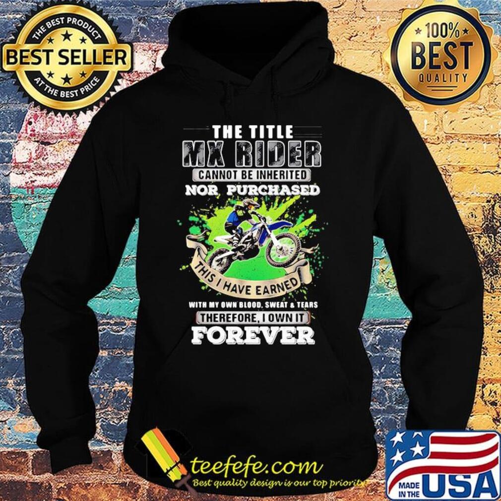 The Title Mx Rider Cannot Be Inherited Nor Purchases Forever Risky Motorbike Racing Shirt Hoodie The Title Mx Rider Cannot Be Inherited Nor Purchases Forever Risky Motorbike Racing Shirt Hoodie