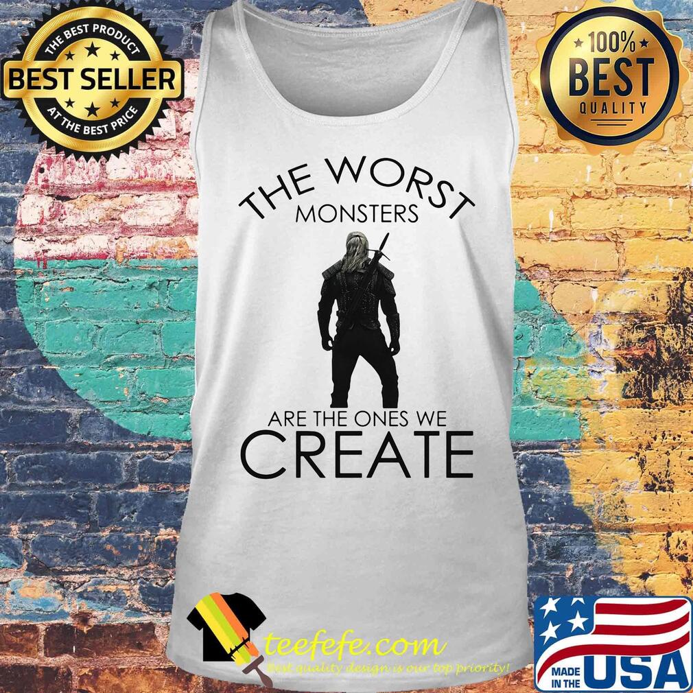 The witcher henry cavill the worst monsters are the ones we create s Tank top The witcher henry cavill the worst monsters are the ones we create s Tank top
