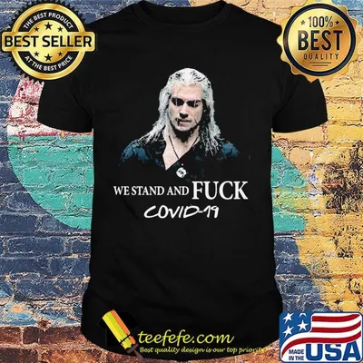 The witcher henry cavill we stand and fuck covid-19 shirt