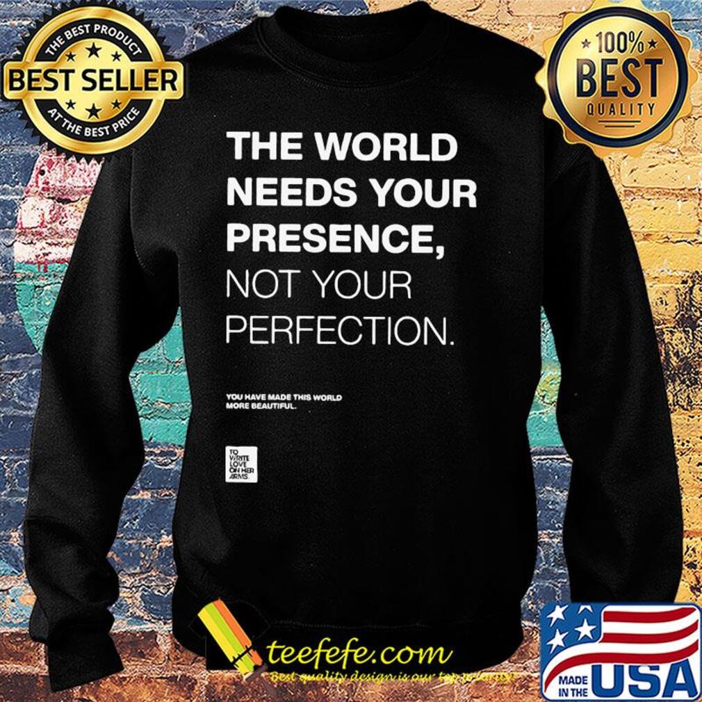 The world needs your presence not your perfection s Sweater The world needs your presence not your perfection s Sweater