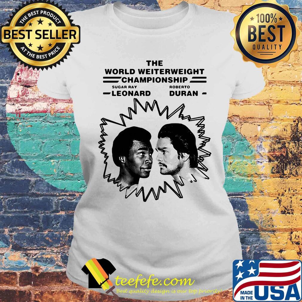The world welterweight championship sugar ray leonard vs roberto duran s Laides tee The world welterweight championship sugar ray leonard vs roberto duran s Laides tee