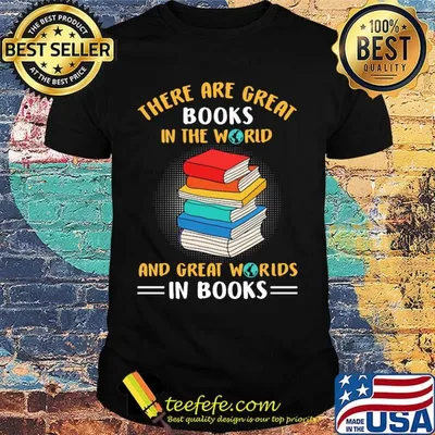 There Are Great Books In The Worid And Great Worids In Books Shirt