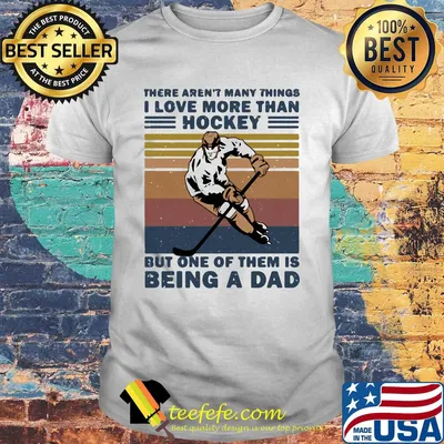 There aren't many things i love more than hockey but one of them is being a dad happy fathers day vintage retro shirt