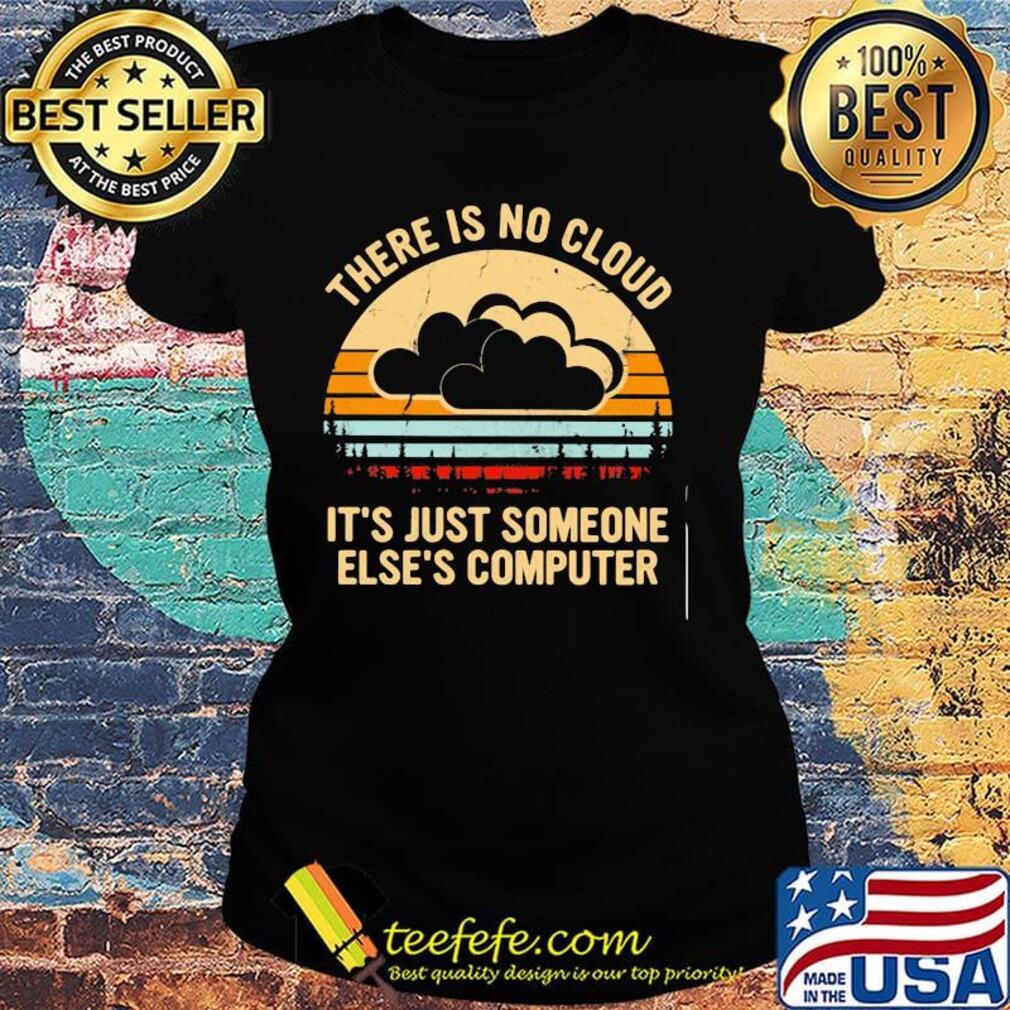 There is no cloud it's just someone else's computer vintage retro s Ladies tee There is no cloud it's just someone else's computer vintage retro s Ladies tee