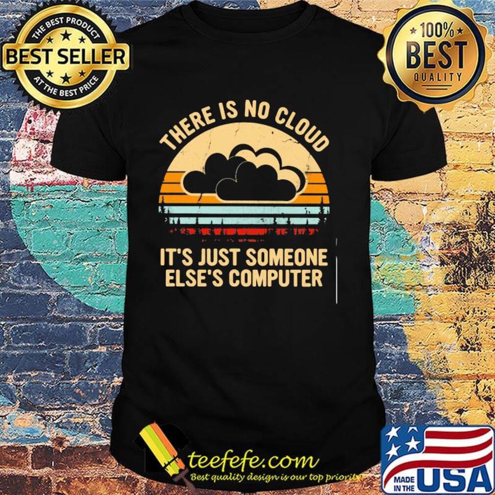 There is no cloud it's just someone else's computer vintage retro shirt There is no cloud it's just someone else's computer vintage retro shirt