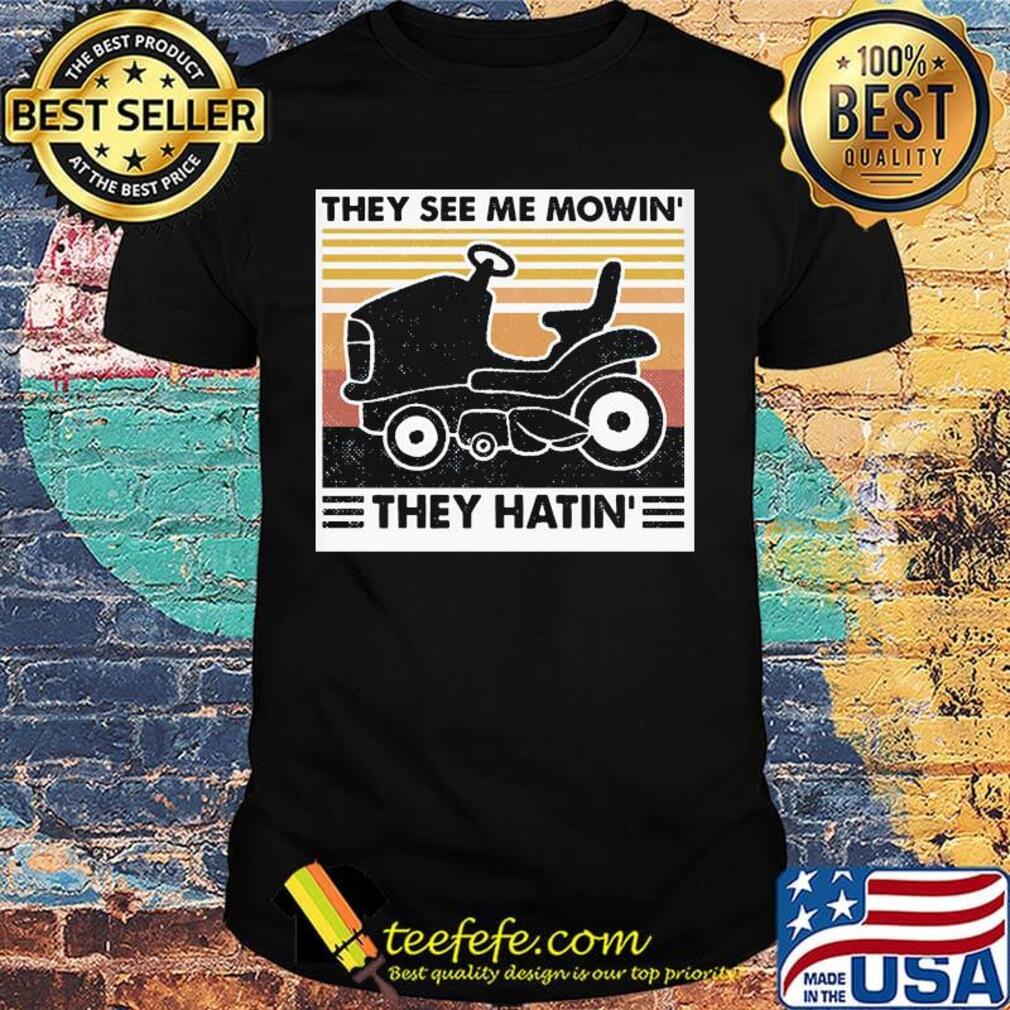 They see me mowin' thwy hatin' vintage retro shirt