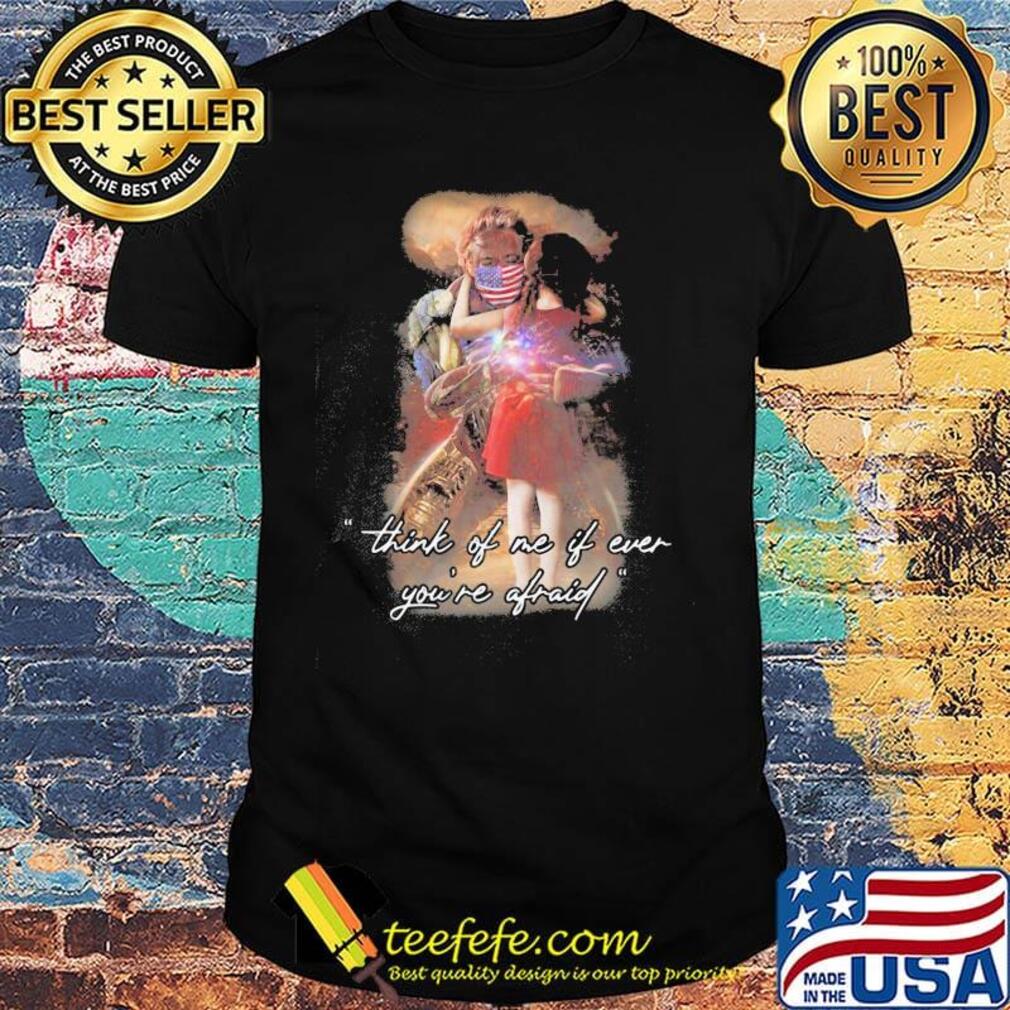 Think Of Me If Ever You're Afraid Daddy Youth Shirt