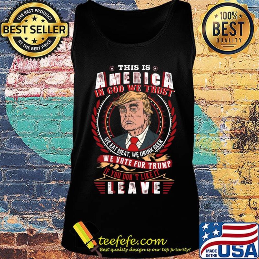 This Is America In The God We Trust We Vote For Trump Leave Shirt Tank top This Is America In The God We Trust We Vote For Trump Leave Shirt Tank top
