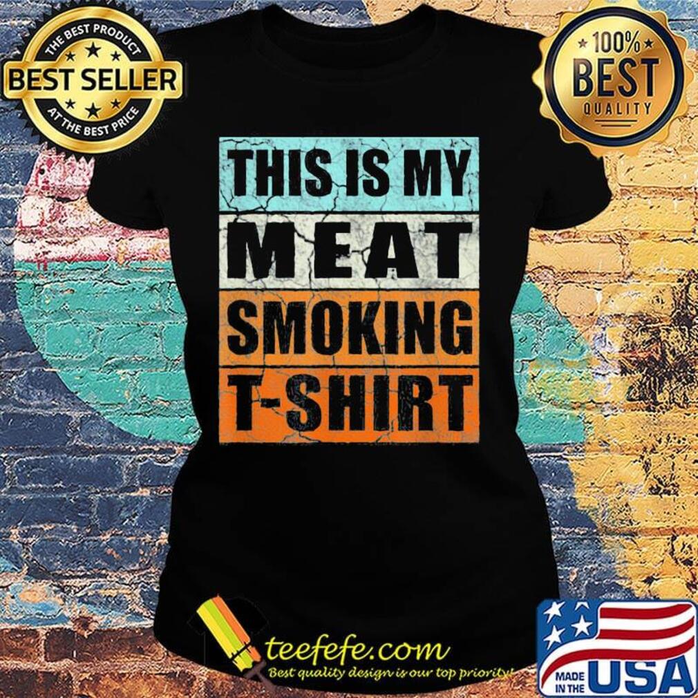 This is my meat smoking t shirt vintage retro s Ladies tee This is my meat smoking t shirt vintage retro s Ladies tee