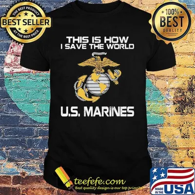 This is now I save the world U.S. Marines shirt