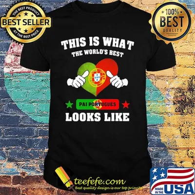 This is what the world's best pai portuguese looks like shirt