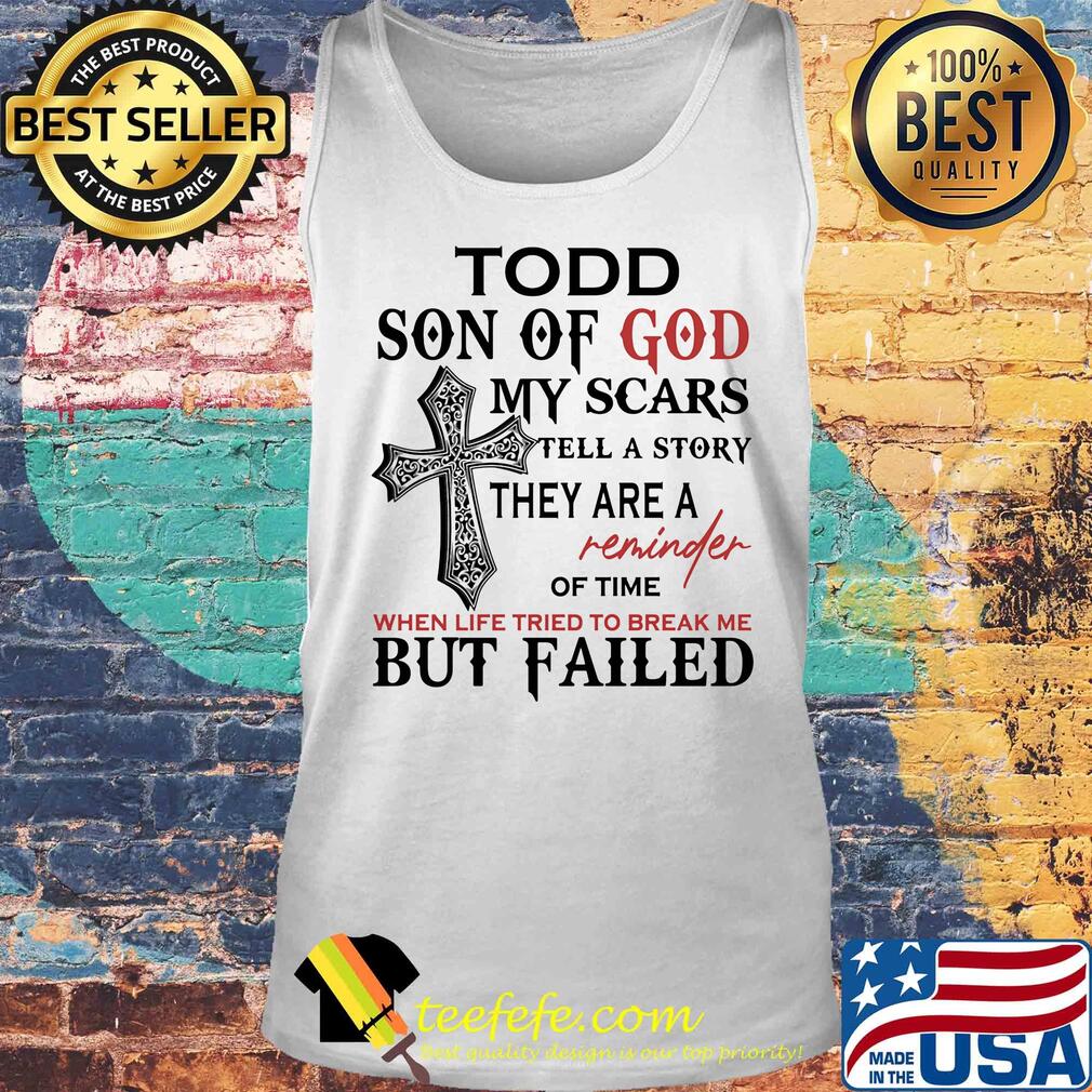 Todd son of god my scars tell a story they are a reminder of time s Tank top Todd son of god my scars tell a story they are a reminder of time s Tank top
