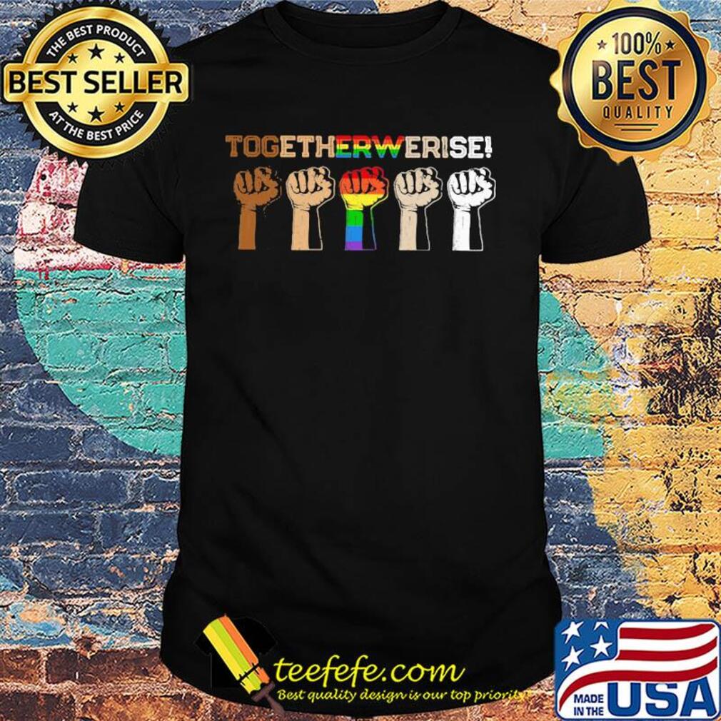 Together we rise hand LGBT shirt