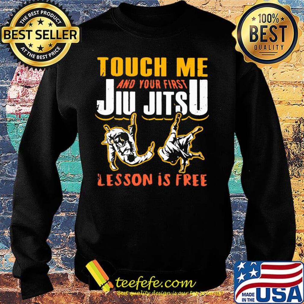 Touch me and your first jiu jitsu lesson is free s Sweater Touch me and your first jiu jitsu lesson is free s Sweater