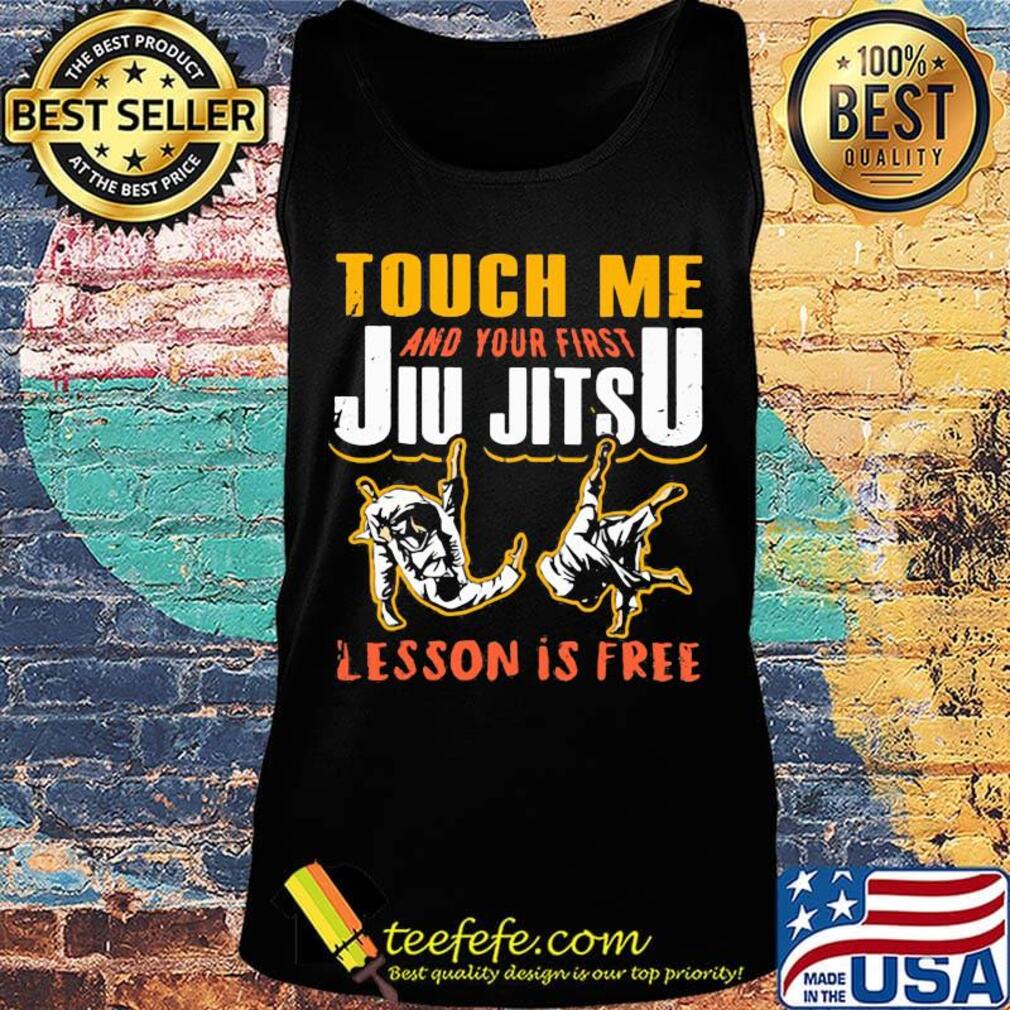 Touch me and your first jiu jitsu lesson is free s Tank top Touch me and your first jiu jitsu lesson is free s Tank top
