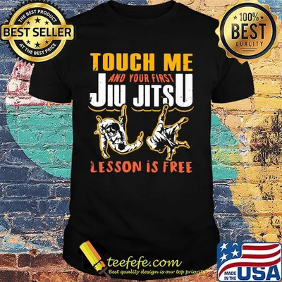 Touch me and your first jiu jitsu lesson is free shirt