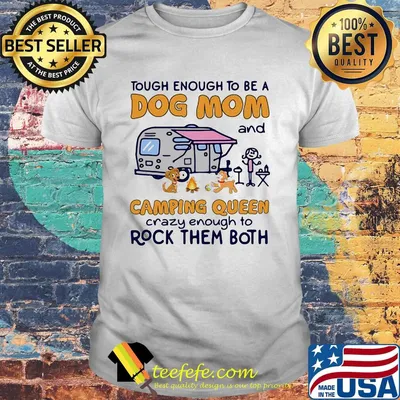 Tough enough to be a dog mom and camping queen crazy enough to rock them both fire shirt