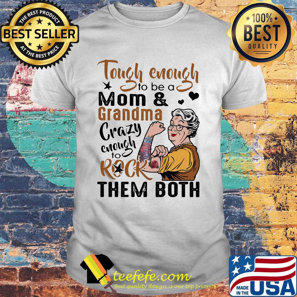Tough enough to be a mom and grandma crazy enough to rock them both tattoos rose shirt