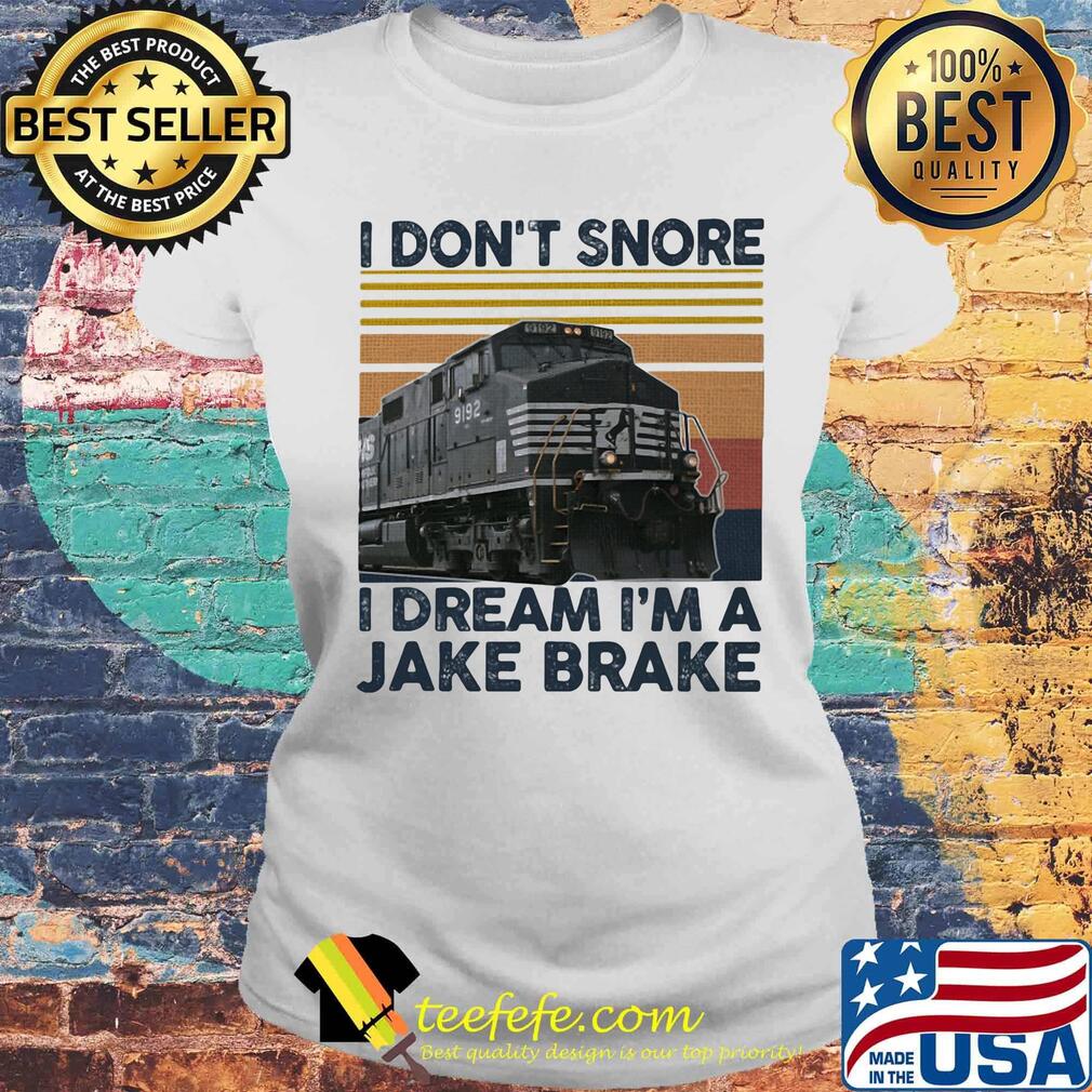 Train i don't snore i dream i'm a jake brake vintage retro s Laides tee Train i don't snore i dream i'm a jake brake vintage retro s Laides tee