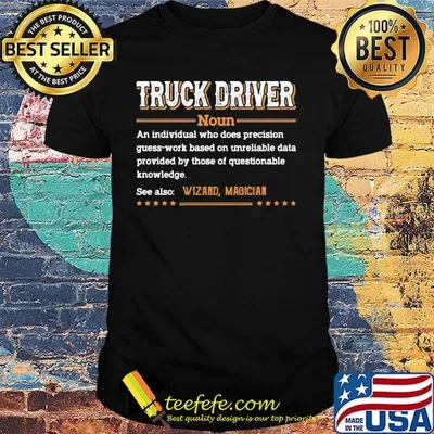 Truck Driver An Individual Who Does Precision Guess-Work Based On Unreliable Data Shirt