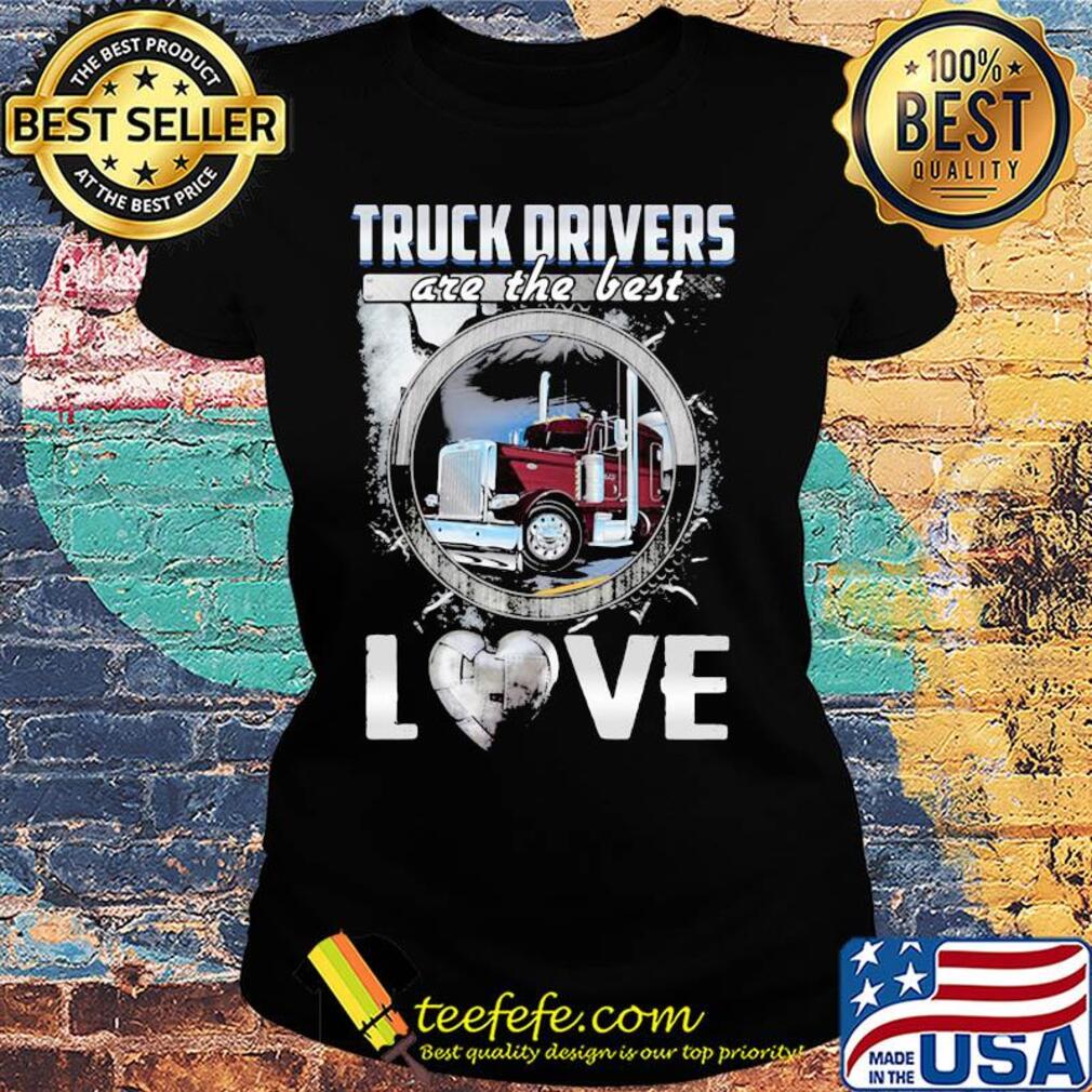 Truck drivers are the best love heart s Ladies tee Truck drivers are the best love heart s Ladies tee