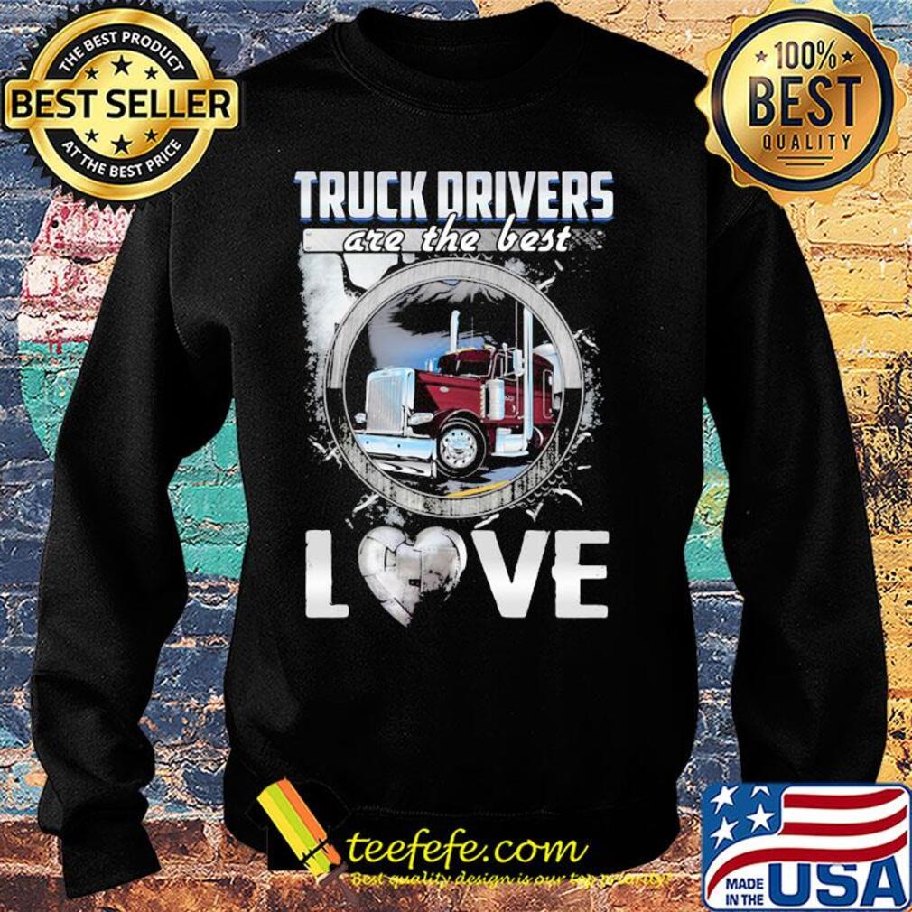 Truck drivers are the best love heart s Sweater Truck drivers are the best love heart s Sweater