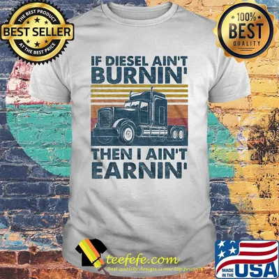 Trucker if diesel ain't burnin then i ain't earnin vintage retro shirt