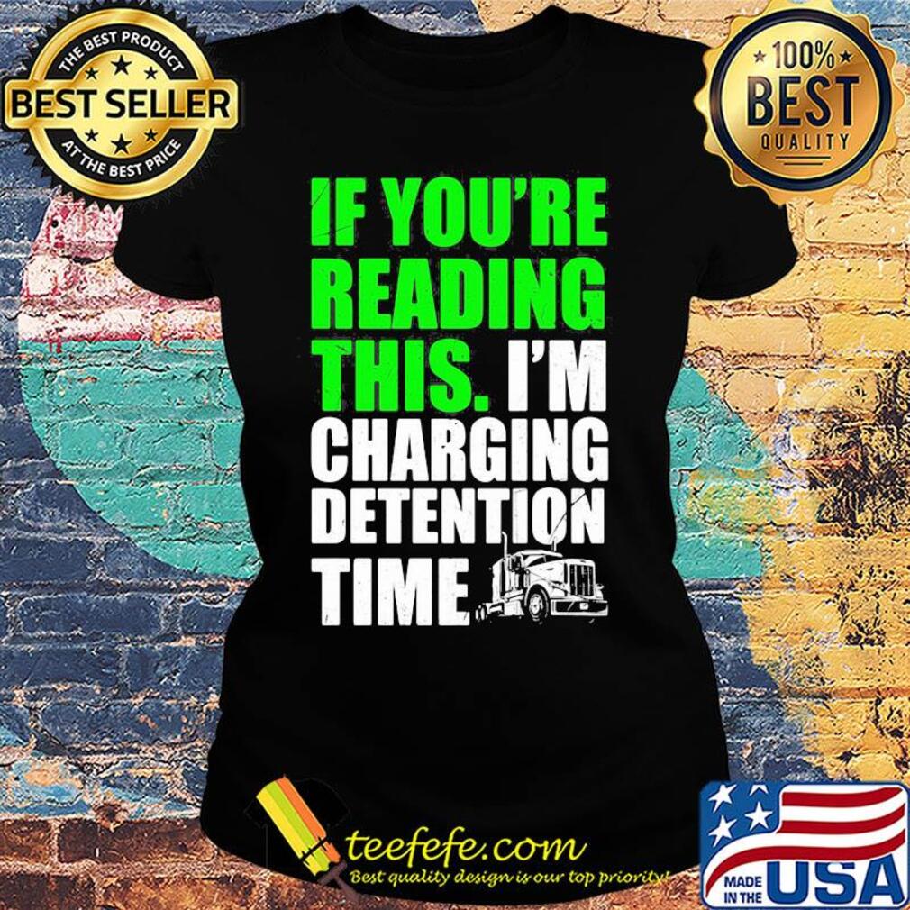 Trucker if you're reading this i'm charging detention time s Ladies tee Trucker if you're reading this i'm charging detention time s Ladies tee