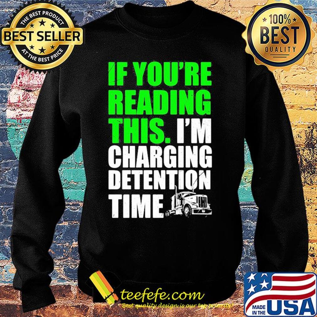 Trucker if you're reading this i'm charging detention time s Sweater Trucker if you're reading this i'm charging detention time s Sweater
