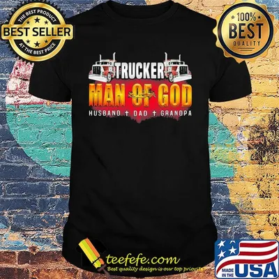 Trucker man of god husband dad grandpa happy father's day shirt