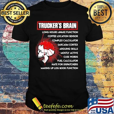 Trucker's brain long hours awake function coffee location sensor complex calculator sarcasm cortex shirt