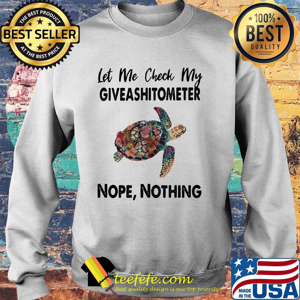 Turtle let me check my giveshitometer nope nothing s Sweater Turtle let me check my giveshitometer nope nothing s Sweater