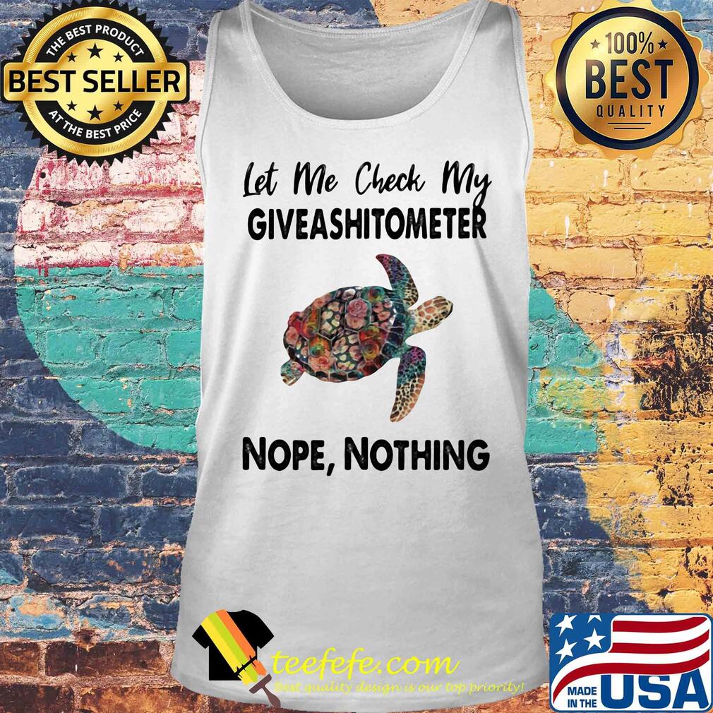 Turtle let me check my giveshitometer nope nothing s Tank top Turtle let me check my giveshitometer nope nothing s Tank top