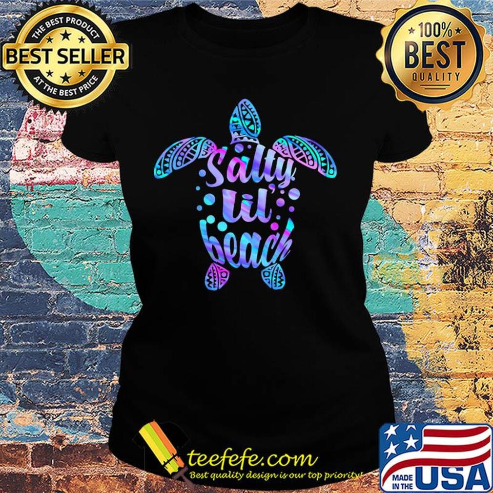 Turtle salty lil' beach s Ladies tee Turtle salty lil' beach s Ladies tee